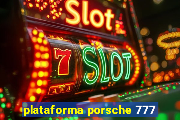 plataforma porsche 777